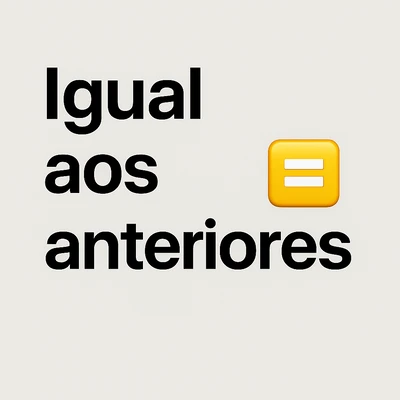 Igual aos anteriores