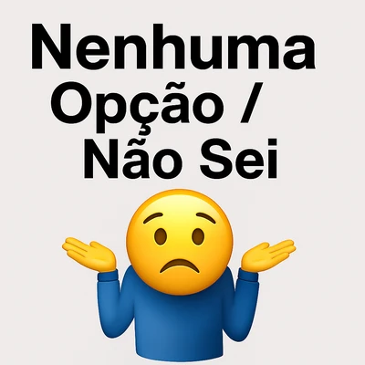 Nenhuma Opção/Não Sei